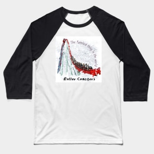 Roller Coasters - The funniest thing in the world Baseball T-Shirt